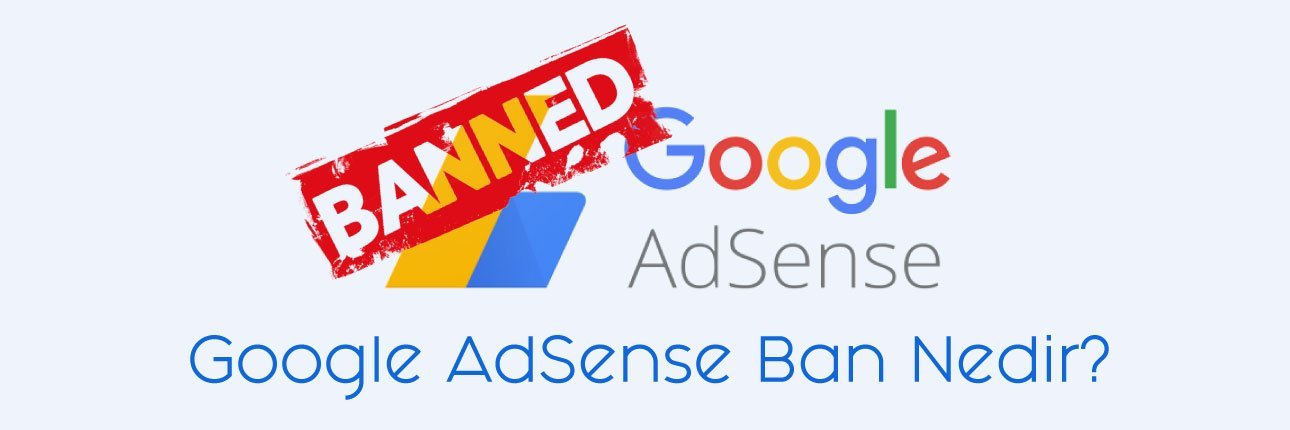 Google AdSense Ban Nedir?